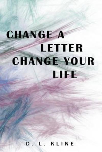 Cover for D L Kline · Change a Letter, Change Your Life (Paperback Book) (2018)