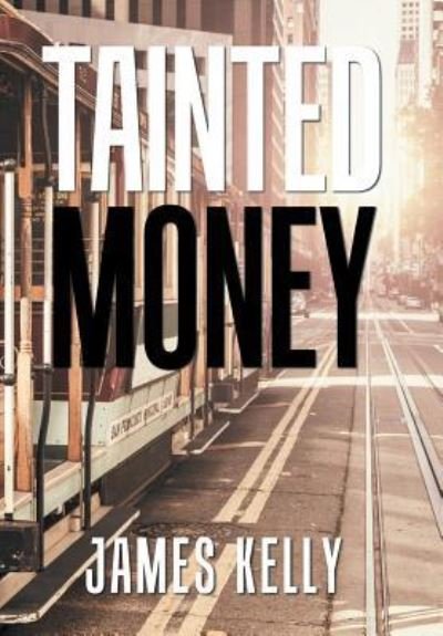 Cover for James Kelly · Tainted Money (Hardcover Book) (2019)