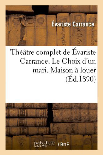 Cover for Carrance-e · Theatre Complet De Evariste Carrance. Le Choix D'un Mari. Maison a Louer. Vingt Minutes D'arret (Paperback Book) (2013)