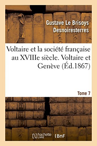 Cover for Desnoiresterres-g · Voltaire et La Société Française Au Xviiie Siècle. T.7 Voltaire et Genève (Pocketbok) [French edition] (2014)
