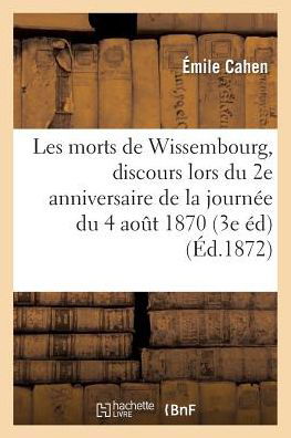 Cover for Cahen-e · Les Morts De Wissembourg: Discours Prononce, Lors Du 2eme Anniversaire De La Journee Du 4 Aout 1870 (Taschenbuch) (2016)