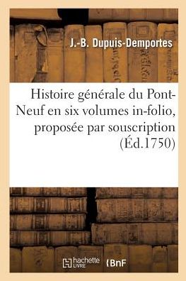 Cover for Dupuis-Demportes · Histoire Generale Du Pont-Neuf En Six Volumes In-Folio, Proposee Par Souscription (Paperback Book) (2017)