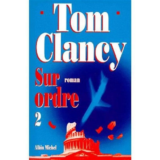 Cover for Tom Clancy · Sur Ordre - Tome 2 (Romans, Nouvelles, Recits (Domaine Etranger)) (Paperback Bog) [French edition] (1997)