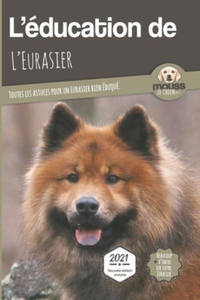 Cover for Mouss Le Chien · L'EDUCATION DE L'EURASIER - Edition 2021 (Paperback Book) (2021)