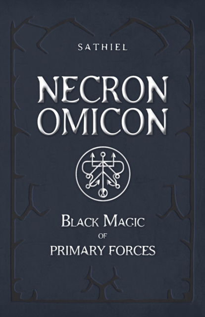 Necronomicon: Black Magic of Primary Forces - Sathiel - Books - Unicursal - 9782898063091 - May 11, 2022