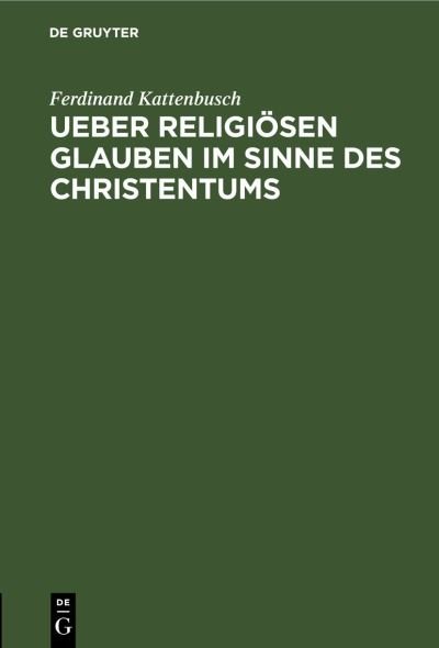 Cover for Ferdinand Kattenbusch · Ueber Religisen Glauben Im Sinne des Christentums (N/A) (1901)