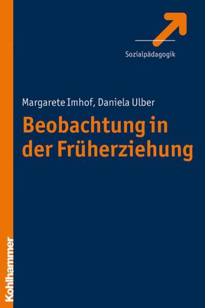 Beobachtung in Der Fr|hpädagogik: Theoretische Grundlagen, Methoden, Anwendung - Daniela Ulber - Books - Kohlhammer Verlag - 9783170212091 - March 20, 2014