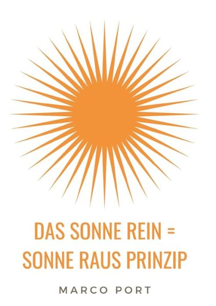 Cover for Marco Port · Das Sonne rein = Sonne raus Prinzip (Pocketbok) (2021)