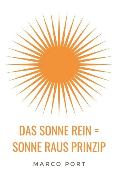 Cover for Marco Port · Das Sonne rein = Sonne raus Prinzip (Paperback Book) (2021)