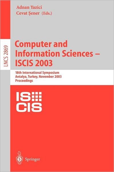 Cover for Cevat Sener · Computer and Information Sciences -- Iscis 2003: 18th International Symposium, Antalya, Turkey, November 3-5, 2003, Proceedings - Lecture Notes in Computer Science (Taschenbuch) (2003)