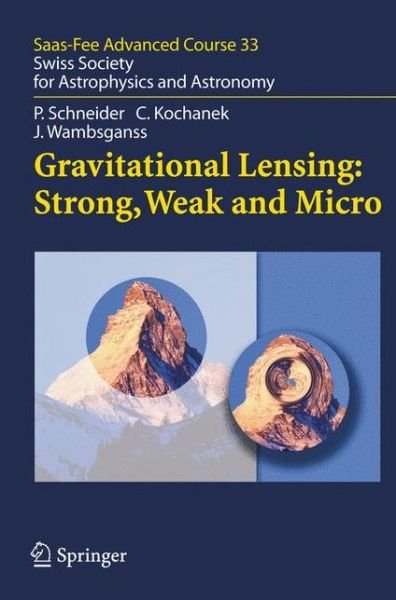 Cover for Peter Schneider · Gravitational Lensing: Strong, Weak and Micro: Saas-Fee Advanced Course 33 - Saas-Fee Advanced Course (Gebundenes Buch) [2006 edition] (2006)
