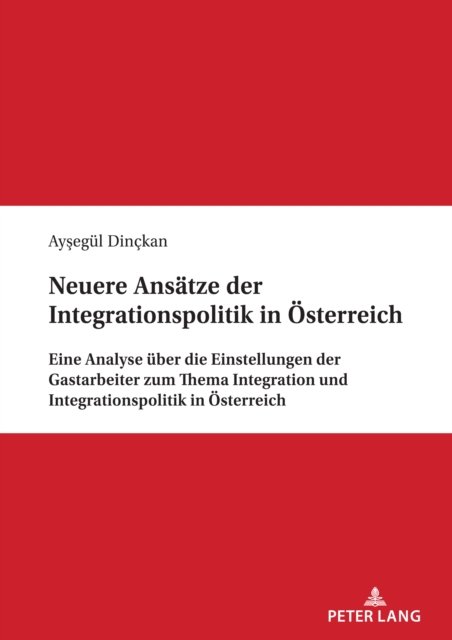 Cover for Ay&amp;#351; egul Dinckan · Neuere Ansatze der Integrationspolitik in OEsterreich; Eine Analyse uber die Einstellungen der Gastarbeiter zum Thema Integration und Integrationspolitik in OEsterreich (Paperback Book) (2023)
