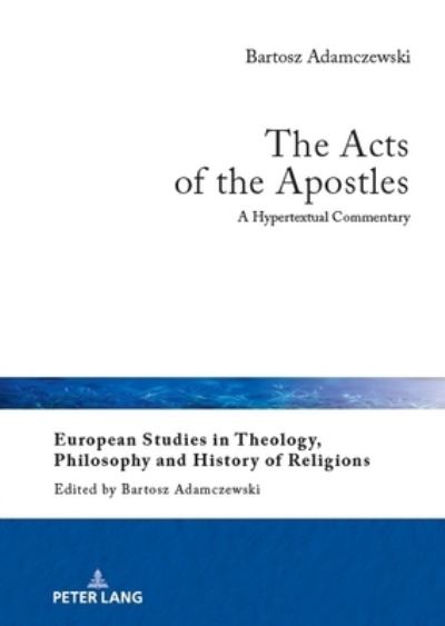 Cover for Bartosz Adamczewski · The Acts of the Apostles: A Hypertextual Commentary - European Studies in Theology, Philosophy and History of Religions (Hardcover Book) [New edition] (2023)