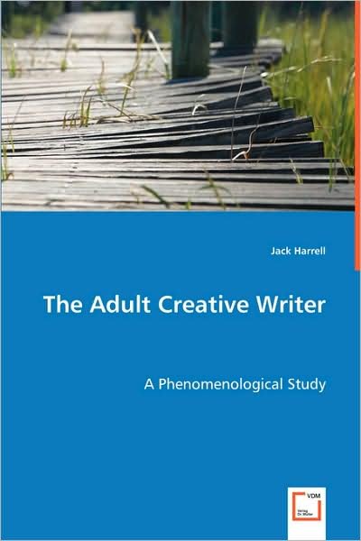 Cover for Jack Harrell · The Adult Creative Writer: a Phenomenological Study (Paperback Book) (2008)