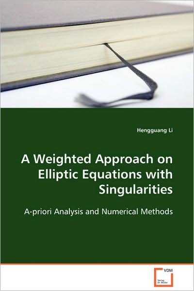 Cover for Hengguang Li · A Weighted Approach on Elliptic Equations with Singularities: A-priori Analysis and Numerical Methods (Pocketbok) (2008)