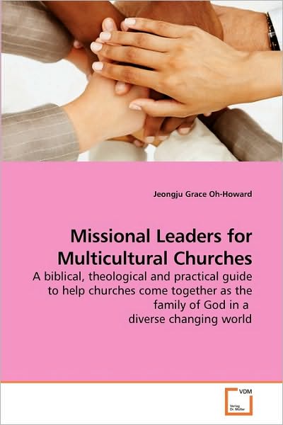 Cover for Jeongju Grace Oh-howard · Missional Leaders for Multicultural Churches: a Biblical, Theological and Practical Guide to Help Churches Come Together As the Family of God in a  Diverse Changing World (Taschenbuch) (2010)