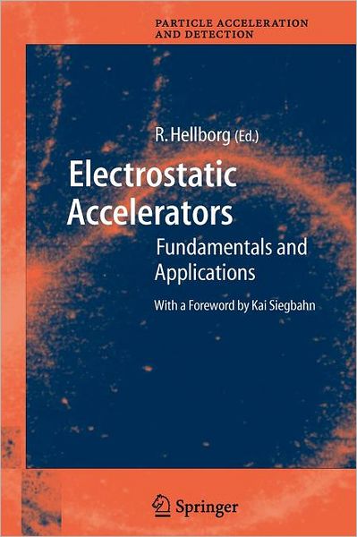 Cover for Ragnar Hellborg · Electrostatic Accelerators: Fundamentals and Applications - Particle Acceleration and Detection (Paperback Book) [Softcover reprint of hardcover 1st ed. 2005 edition] (2010)