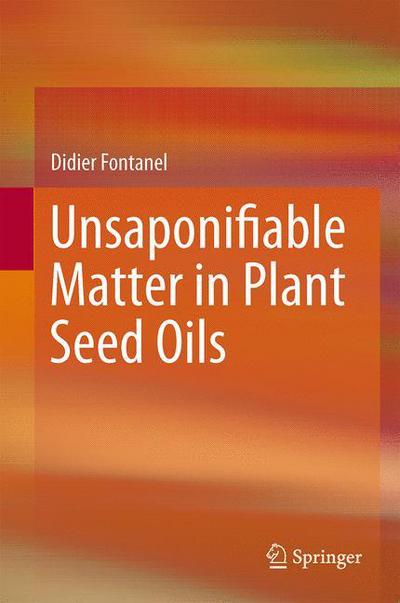 Cover for Didier Fontanel · Unsaponifiable Matter in Plant Seed Oils (Hardcover Book) [2013 edition] (2013)