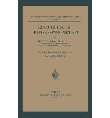 Cover for Hugh Dalton · Einfuhrung in Die Finanzwissenschaft: 5. Band - Wirtschaftswissenschaftliche Leitfaden (Taschenbuch) [Softcover Reprint of the Original 1st 1926 edition] (1926)