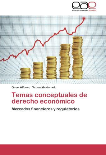 Cover for Omar Alfonso Ochoa Maldonado · Temas Conceptuales De Derecho Económico: Mercados Financieros Y Regulatorios (Paperback Book) [Spanish edition] (2014)