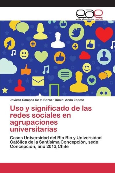 Cover for Aedo Zapata Daniel · Uso Y Significado De Las Redes Sociales en Agrupaciones Universitarias (Paperback Bog) (2015)