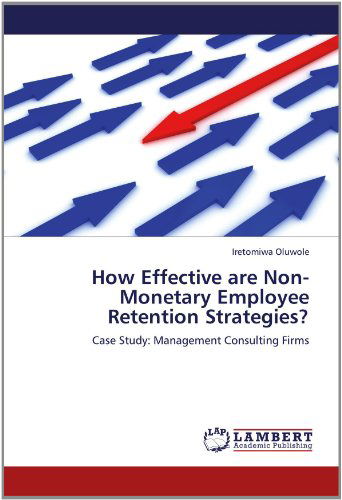 Cover for Iretomiwa Oluwole · How Effective Are Non-monetary Employee Retention Strategies?: Case Study: Management Consulting Firms (Paperback Bog) (2012)