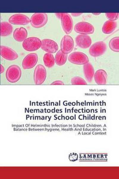 Cover for Luvisia Mark · Intestinal Geohelminth Nematodes Infections in Primary School Children (Paperback Bog) (2015)