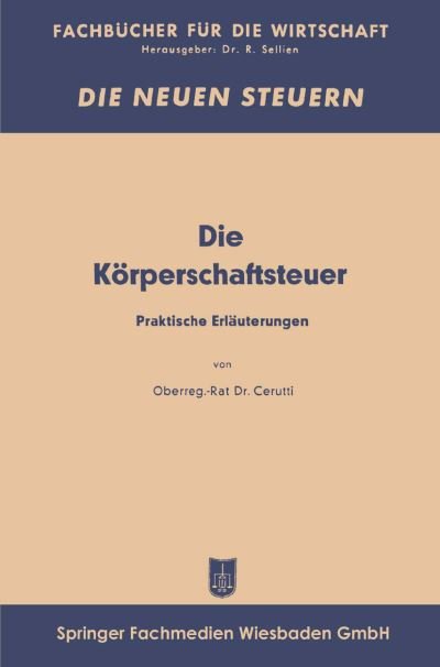 Cover for Curt Eberhard Cerutti · Die Koerperschaftsfeuer: Praktische Erlauterungen - Fachbucher Fur Die Wirtschaft (Paperback Book) [1949 edition] (1949)