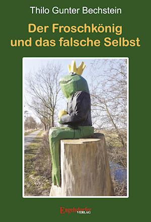 Cover for Thilo Gunter Bechstein · Der Froschkönig und das falsche Selbst (Book) (2025)