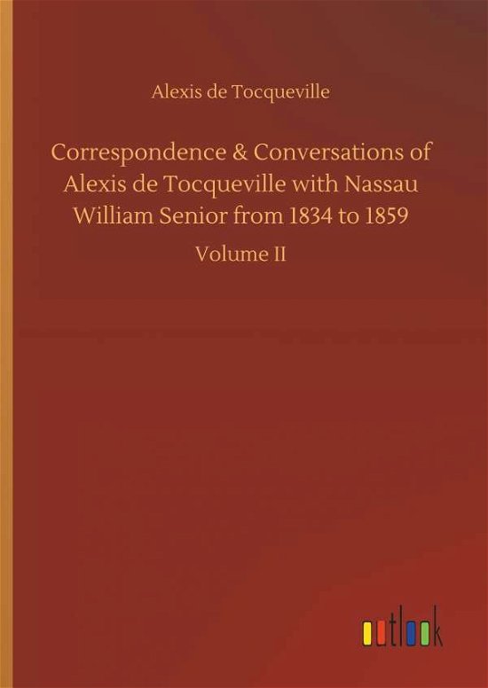 Cover for Alexis De Tocqueville · Correspondence &amp; Conversations of Alexis de Tocqueville with Nassau William Senior from 1834 to 1859 (Innbunden bok) (2018)