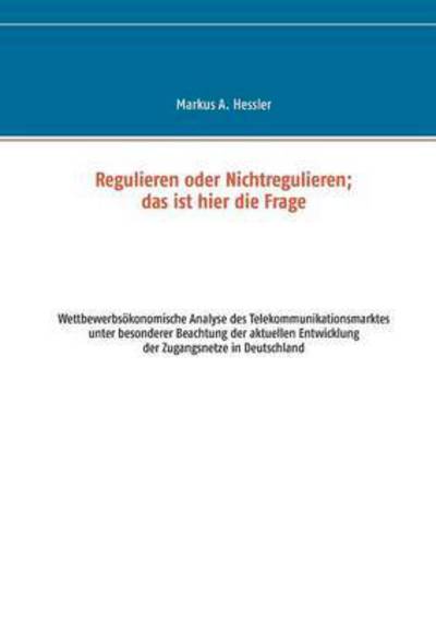 Cover for Markus a Hessler · Regulieren Oder Nichtregulieren; Das Ist Hier Die Frage (Paperback Book) (2015)