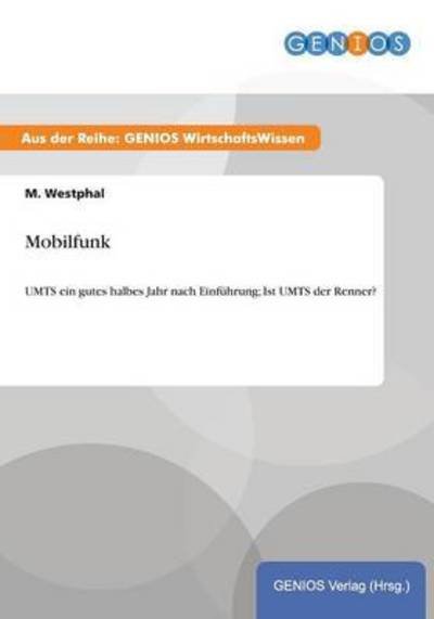 Cover for M Westphal · Mobilfunk: UMTS ein gutes halbes Jahr nach Einfuhrung; Ist UMTS der Renner? (Taschenbuch) (2015)