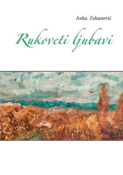 Cover for Anka Zekanovic · Rukoveti ljubavi (Paperback Book) (2019)