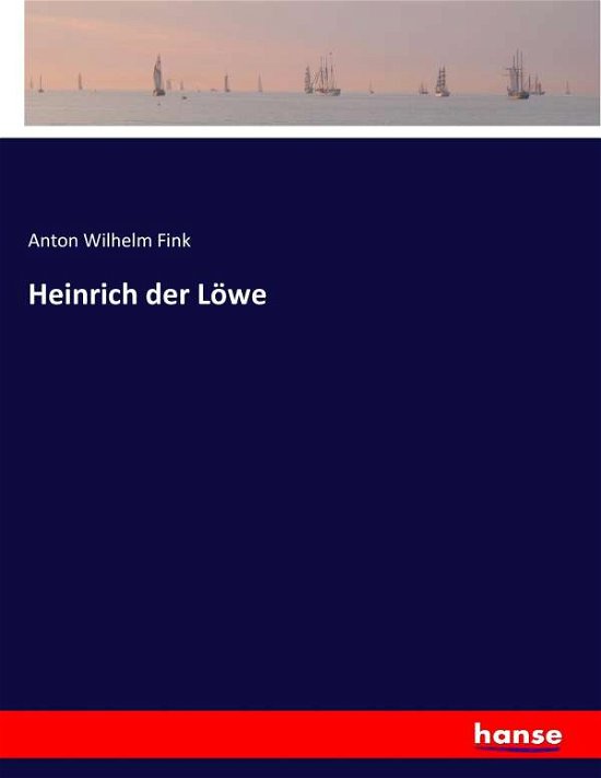 Heinrich der Löwe - Fink - Bøger -  - 9783743692091 - 11. marts 2017