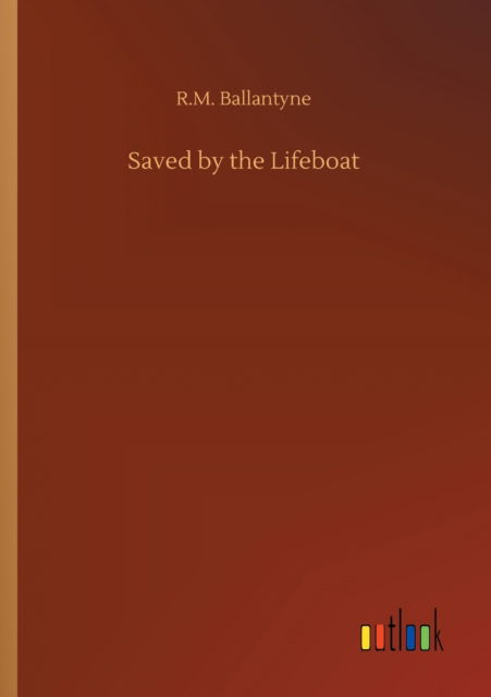 Cover for Robert Michael Ballantyne · Saved by the Lifeboat (Paperback Book) (2020)