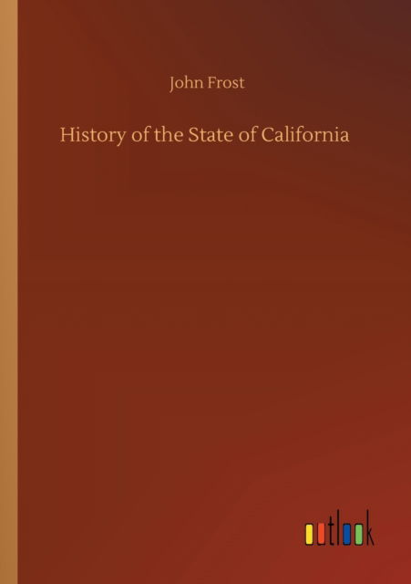 Cover for John Frost · History of the State of California (Taschenbuch) (2020)