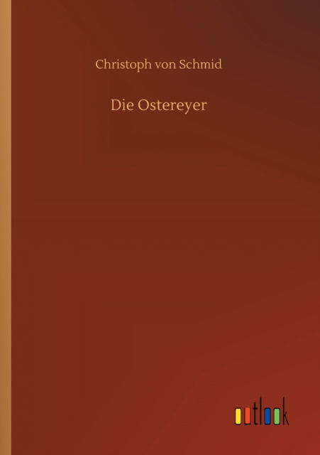 Cover for Christoph Von Schmid · Die Ostereyer (Paperback Bog) (2020)