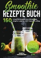 Cover for Simple Cookbooks · Smoothie Rezepte Buch - 150 Smoothie Rezepte zum Abnehmen, Entgiften und für mehr Power im Alltag | Schnelle &amp; günstige Rezepte für grüne Smoothies, Früchte-Smoothies, Diät- und Protein-Smoothies! - Inklusive Nährwertangaben (Hardcover Book) (2022)