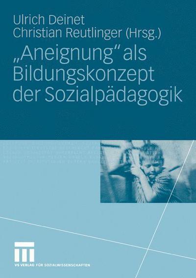 Cover for Ulrich Deinet · &quot;aneignung&quot; ALS Bildungskonzept Der Sozialpadagogik: Beitrage Zur Padagogik Des Kindes- Und Jugendalters in Zeiten Entgrenzter Lernorte (Taschenbuch) [2004 edition] (2004)