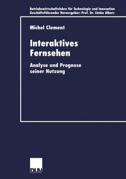 Cover for Michel Clement · Interaktives Fernsehen - Betriebswirtschaftslehre Fur Technologie Und Innovation (Paperback Book) [2000 edition] (2000)