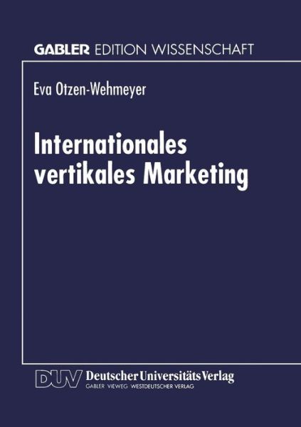 Cover for Eva Otzen-wehmeyer · Internationales Vertikales Marketing: Eine Explorative Erfassung Und Evaluation Des Strategischen Verhaltens Der Markenartikelindustrie Gegenuber Internationalen Handelskunden (Paperback Book) [1996 edition] (1996)