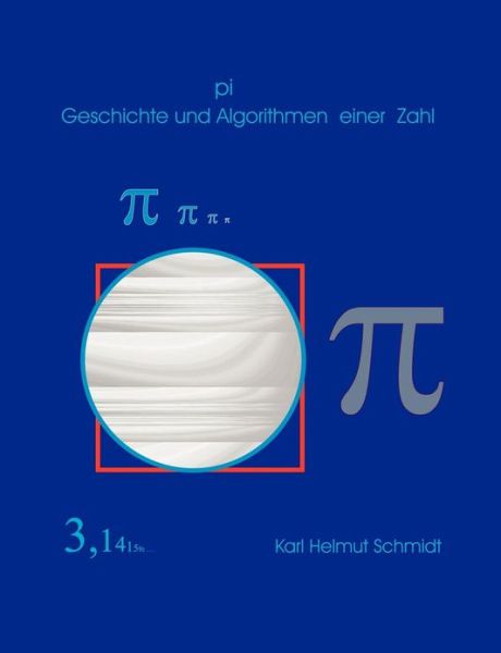 Cover for Karl Helmut Schmidt · Pi Geschichte Und Algorithmen Einer Zahl (Paperback Book) [German edition] (2001)