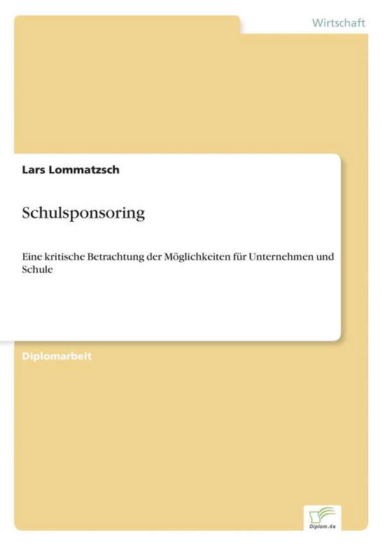 Cover for Lars Lommatzsch · Schulsponsoring: Eine kritische Betrachtung der Moeglichkeiten fur Unternehmen und Schule (Paperback Book) [German edition] (2002)