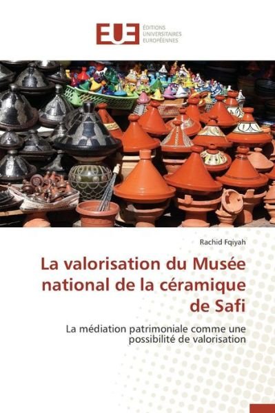 Cover for Fqiyah Rachid · La Valorisation Du Musee National De La Ceramique De Safi (Taschenbuch) (2018)