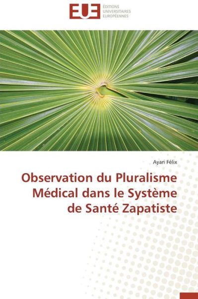Cover for Ayari Félix · Observation Du Pluralisme Médical Dans Le Système De Santé Zapatiste (Paperback Book) [French edition] (2018)