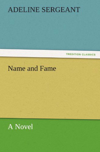 Cover for Adeline Sergeant · Name and Fame: a Novel (Tredition Classics) (Taschenbuch) (2011)