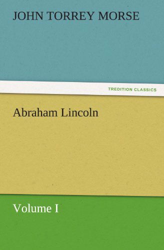 Cover for John Torrey Morse · Abraham Lincoln: Volume I (Tredition Classics) (Paperback Book) (2011)