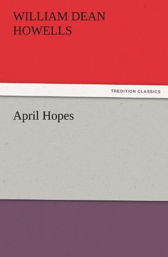 April Hopes (Tredition Classics) - William Dean Howells - Boeken - tredition - 9783842452091 - 17 november 2011