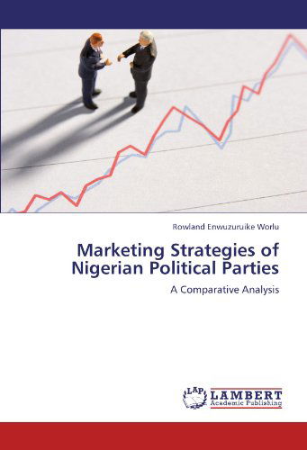 Cover for Rowland Enwuzuruike Worlu · Marketing Strategies of Nigerian Political Parties: a Comparative Analysis (Paperback Book) (2011)