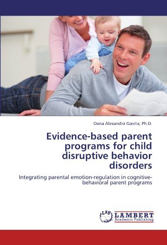 Cover for Oana Alexandra Gavita Ph.d. · Evidence-based Parent Programs for Child Disruptive Behavior Disorders: Integrating Parental Emotion-regulation in Cognitive-behavioral Parent Programs (Paperback Book) (2011)